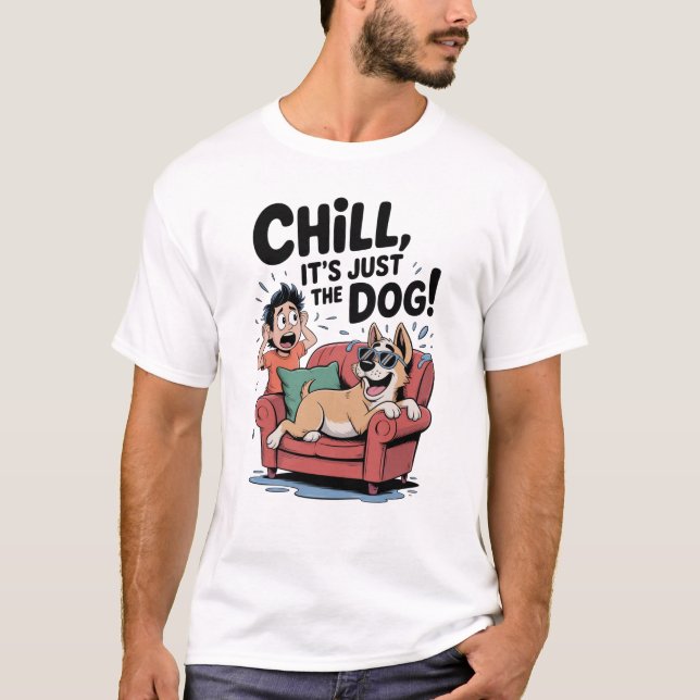 Chill It’s Just the Dog Funny Dog Owner Cartoon T-Shirt (Front)