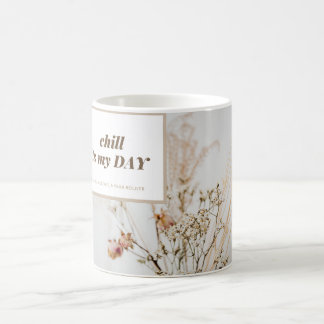 Chill its my Day with every sip Coffee Mug