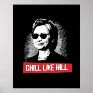 Chill Like Hill -- Presidential Election 2016 -.pn Poster