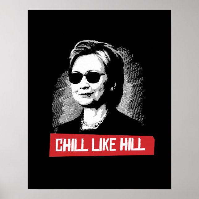 Chill Like Hill -- Presidential Election 2016 -.pn Poster (Front)