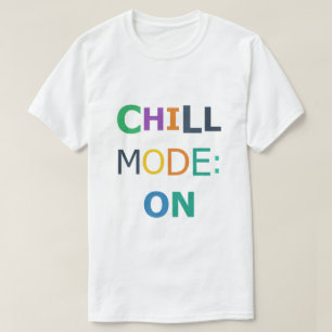 Chill Mode ON T-Shirt