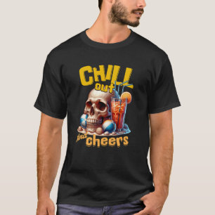 Chill Out and Cheers T-Shirt