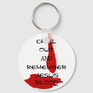 'Chill Out And Remember Jesus Blood' Key Ring