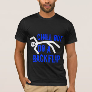 Chill out, do a backflip T-Shirt