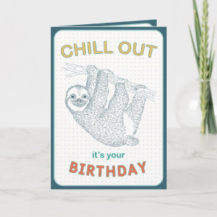 Chill out it's your Birthday Card