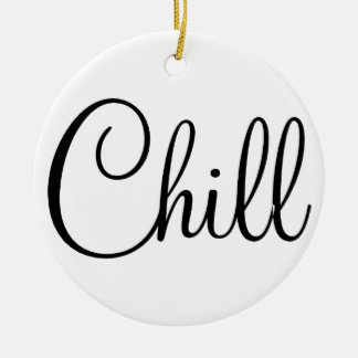CHILL ROUND ORNAMENT