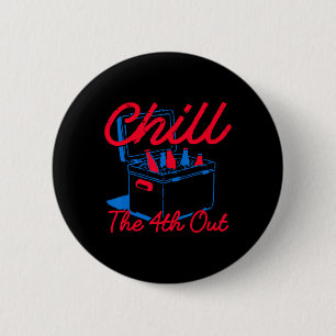 Chill The 4th Out Funny 4th Of July Beer Patriotic 6 Cm Round Badge