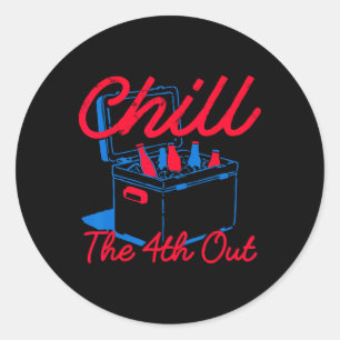 Chill The 4th Out Funny 4th Of July Beer Patriotic Classic Round Sticker