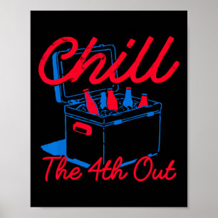 Chill The 4th Out Funny 4th Of July Beer Patriotic Poster