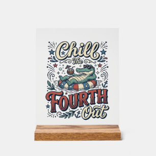Chill The Fourth Out Alligator Patriotic Shirt Des Acrylic Sign