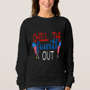 Chill The Fourth Out Fireworks Usa 4th Of July Pat Sweatshirt