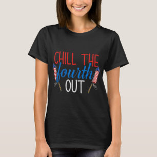Chill The Fourth Out Fireworks Usa Us 4th Of July  T-Shirt