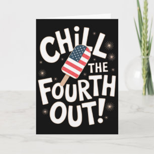 Chill The Fourth Out Funny 4th Of July Popsicle Card