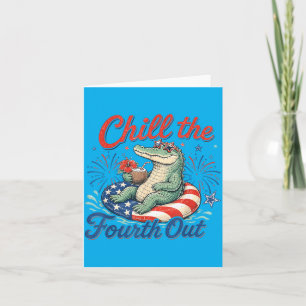 Chill The Fourth Out Funny Alligator 4th Of July Card