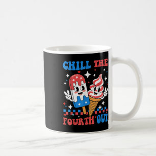 Chill The Fourth Out Funny Patriotic 4th Of July P Coffee Mug