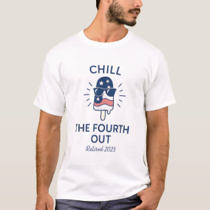 Chill the Fourth Out Funny Retirement 2025 Summer T-Shirt