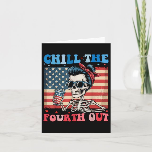 Chill The Fourth Out Funny Skeleton 4th Of July Am Card (Front)