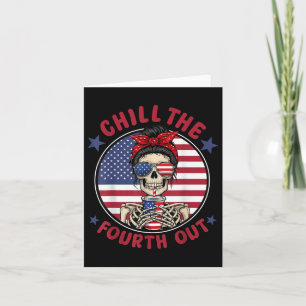 Chill The Fourth Out Funny Skeleton 4th Of July Pa Card