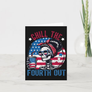 Chill The Fourth Out Funny Skeleton 4th Of July Pa Card
