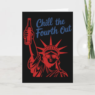 Chill The Fourth Out Funny Statue Of Liberty 4th O Card