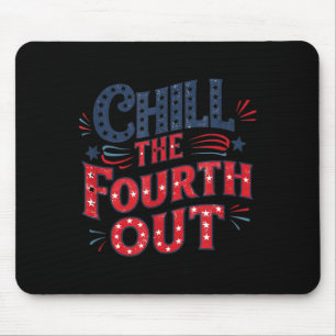 Chill The Fourth Out Patriotic Independence Day Mouse Pad