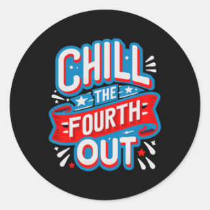 Chill The Fourth Out Retro 4th Of July Patriotic W Classic Round Sticker