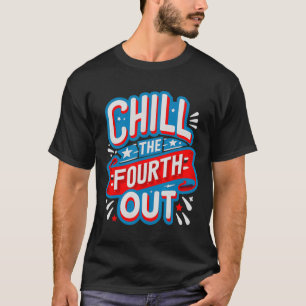 Chill The Fourth Out Retro 4th Of July Patriotic W T-Shirt