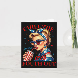Chill The Fourth Out Since 1776 American Freedom 4 Card