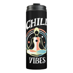 Chill Vibes   Meditation  Thermal Tumbler