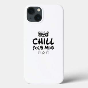 CHILL Your Mind Funny iPhone 13 Case