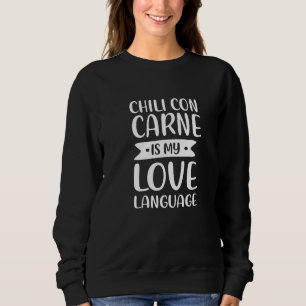 Chilli Con Carne Is My Love Language Chilli With M Sweatshirt