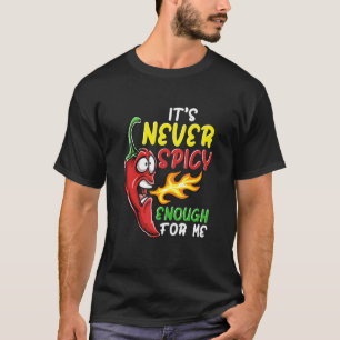 Chilli Its Never Spicy Enough Hot Pepper Fiery Foo T-Shirt