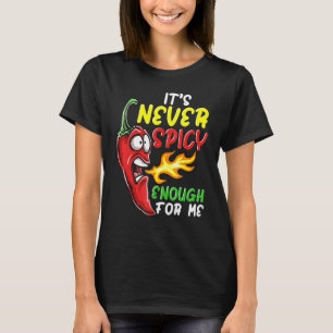 Chilli Its Never Spicy Enough Hot Pepper Fiery Foo T-Shirt