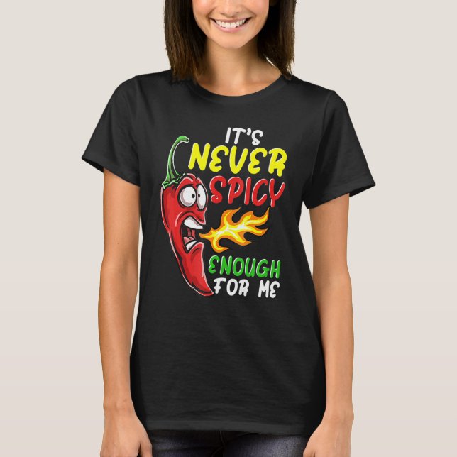 Chilli Its Never Spicy Enough Hot Pepper Fiery Foo T-Shirt (Front)