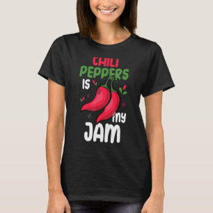 Chilli Peppers Is My Jam Red Hot Spicy Pepper Eat  T-Shirt