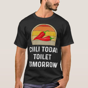 Chilli Today Toilet Tomorrow Funny Cook Off  Gift  T-Shirt