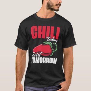 Chilli Today Toilet Tomorrow Spices Quote for Cook T-Shirt