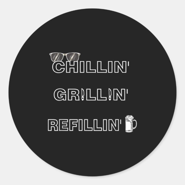 Chillin Grillin Refillin Crazy Funny Beer Bbq _1  Classic Round Sticker (Front)