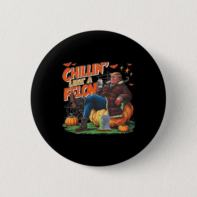 Chillin' Like A Felon Donald Trump Better Beer Hal 6 Cm Round Badge (Front)