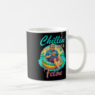 Chillin Like A Felon Donald Trump, Summer Funny Tr Coffee Mug