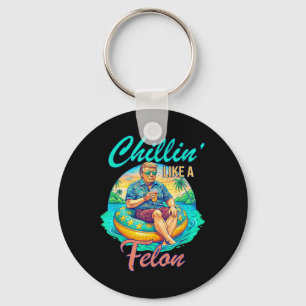 Chillin Like A Felon Donald Trump, Summer Funny Tr Key Ring