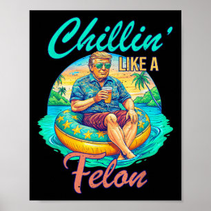 Chillin Like A Felon Donald Trump, Summer Funny Tr Poster