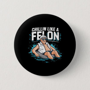 Chillin Like A Felon Funny Trump For President Sum 6 Cm Round Badge