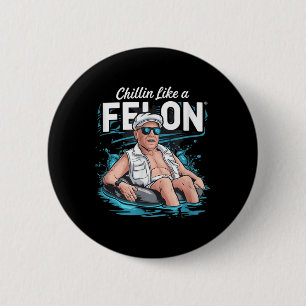 Chillin Like A Felon Funny Trump For President Sum 6 Cm Round Badge