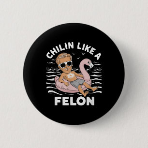 Chillin Like A Felon Funny Trump For President Sum 6 Cm Round Badge