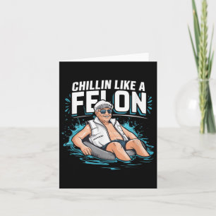 Chillin Like A Felon Funny Trump For President Sum Card