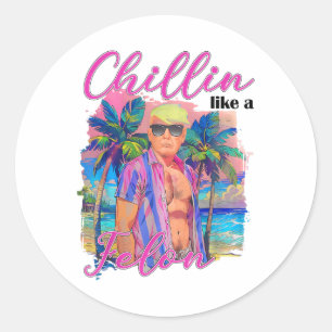 Chillin Like A Felon Funny Trump For President Sum Classic Round Sticker