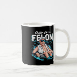 Chillin Like A Felon Funny Trump For President Sum Coffee Mug