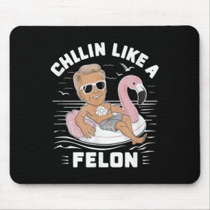 Chillin Like A Felon Funny Trump For President Sum Mouse Pad
