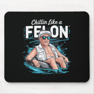 Chillin Like A Felon Funny Trump For President Sum Mouse Pad